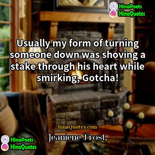Jeaniene Frost Quotes | Usually my form of turning someone down
